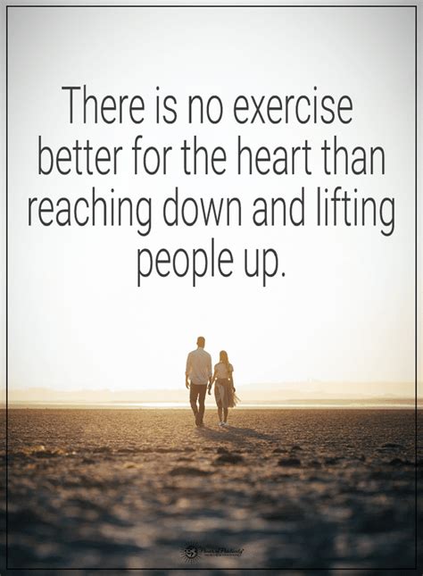 Quotes There Is No Exercise Better For The Heart Than Reaching Down And