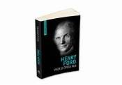 Henry Ford: „Viața și opera mea” | 4arte