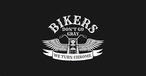 Old Biker Motorcycling Bikers Dont Go Gray We Turn Chrome T Old