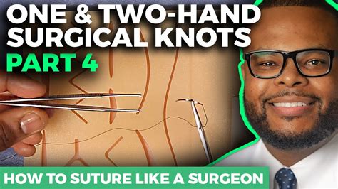 How To Suture Like A Surgeon One And Two Hand Surgical Knots Youtube