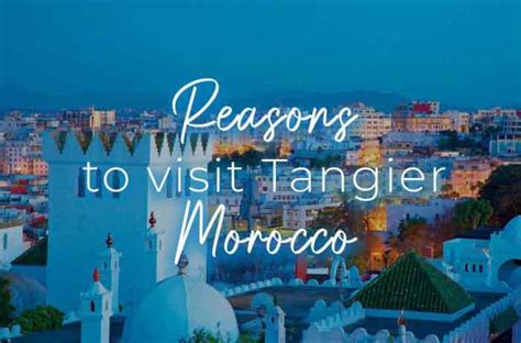 Reasons To Visit Tangier Morocco Morocco Travel Land