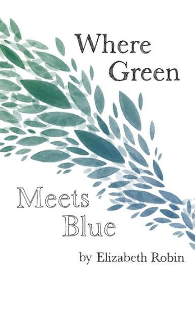 Where Green Meets Blue By Elizabeth Robin Paperback Barnes And Noble®