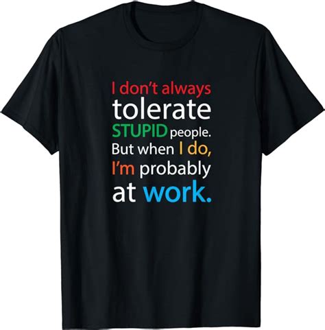 I Don T Always Tolerate Stupid People Funny Sarcastic T Shirt Clothing Shoes