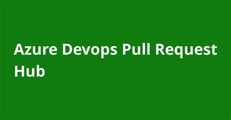 Azure Devops Pull Request Hub Resources Open Source Agenda