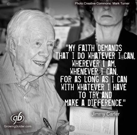 Jimmy Carter His Faith Says Make A Difference Inspirational Quotes