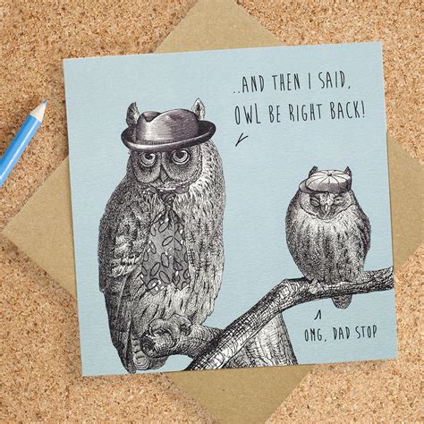 At paperchase, we know how important it is to have a good giggle on your birthday. Funny Birthday Card For Dad 'owl Be Right Back!' By Bird ...