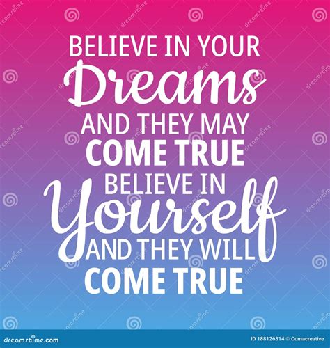 Inspiration Quotes - Believe in Your Dreams and they May Come True