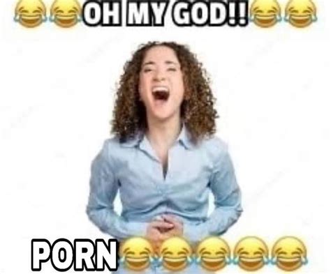 😂😂oh Ny God P 😂😂😂😂😂 The Joke Is Porn Know Your Meme