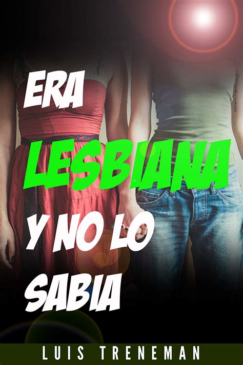 Era Lesbiana y no lo Sabia Mi primera relación lésbica by Luis Treneman Goodreads