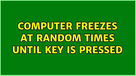 Computer Freezes At Random Times Until Key Is Pressed YouTube