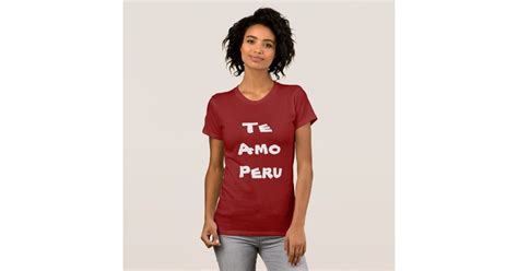 Te Amo Peru T Shirt Zazzle