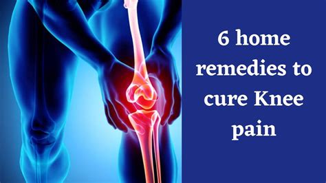 6 Best Home Remedies To Get Rid Of Knee Pain Youtube