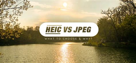 Heic Vs Jpeg What To Choose And Why