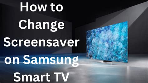 How To Change Screensaver On Samsung Smart Tv Techowns