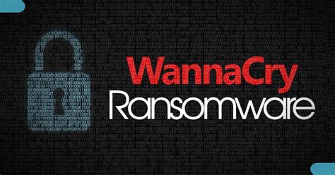 Wannacry Ransomware Attack The Dangerous Malware
