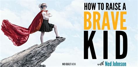 How To Raise A Brave Kid No Guilt Mom