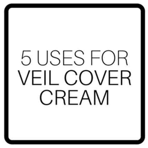Uses For Veil Cover Cream Veil Cover Cream BlogVeil Cover Cream Blog