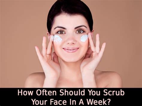 How Often Should You Scrub Your Face In A Week