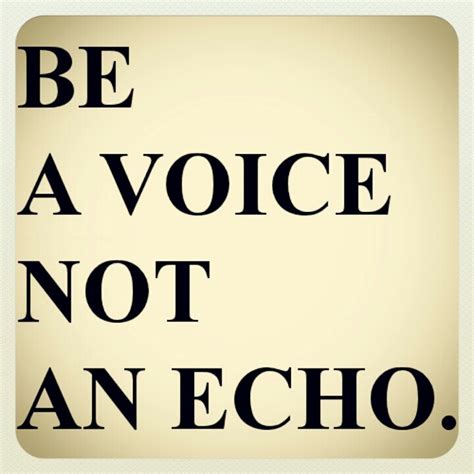 Be A Voice Not An Echo Sweet Little Words Pinterest
