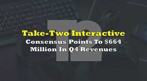 Take Two Interactive Consensus Points To 664 Million In Q4 Revenues