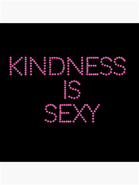 Kindness Is Sexy Print Poster By Shravanii Redbubble