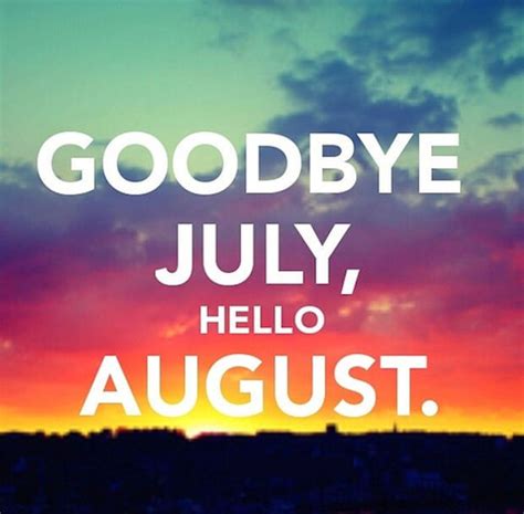 Goodbye July Hello August Quote Pictures, Photos, and Images for ...