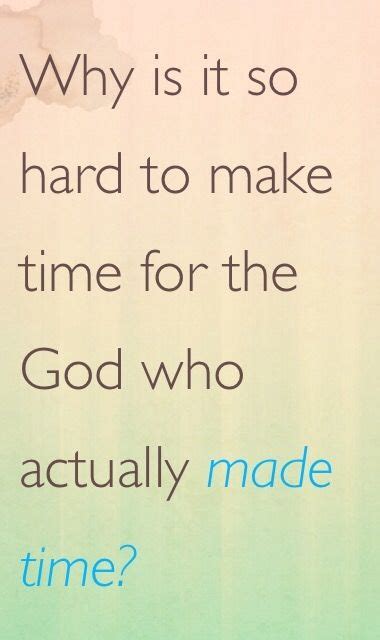 Why Do We Have To Make Time For The God Who Made Time Christian