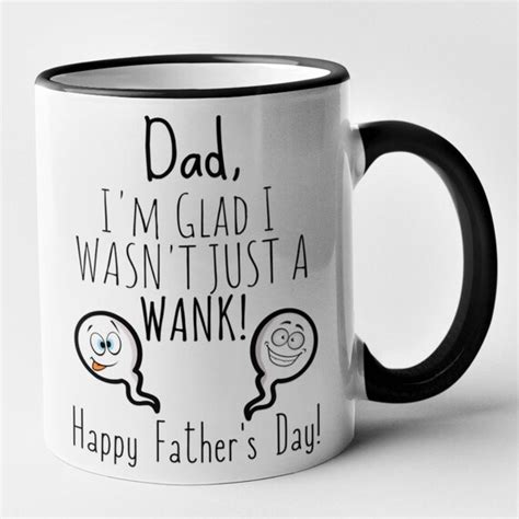 Dad I M Glad I Wasn T Just A Wank Mug Rude Funny Etsy Uk