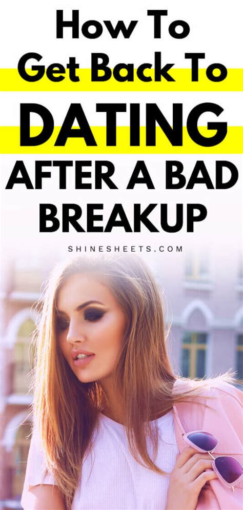 how to get back to dating after a bad breakup shinesheets