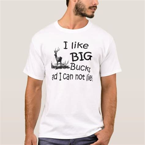 I Like Big Bucks And I Cannot Lie T Shirt T Shirt Zazzle