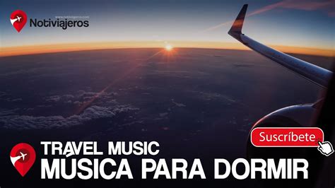 MÚsica Para Viajar Música Para Dormir Mientras Viajas En Avión Youtube
