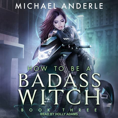 How To Be A Badass Witch Book Three Audiobook Michael Anderle