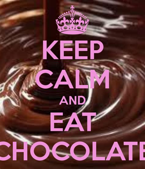 Stay Calm And Eat Chocolate Keep Calm And Eat Chocolate Keep Calm