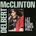 Delbert McClinton : Let The Good Times Roll CD (1995) - MCA Special ...