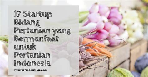 Startup Bidang Pertanian Yang Bermanfaat Untuk Pertanian Indonesia