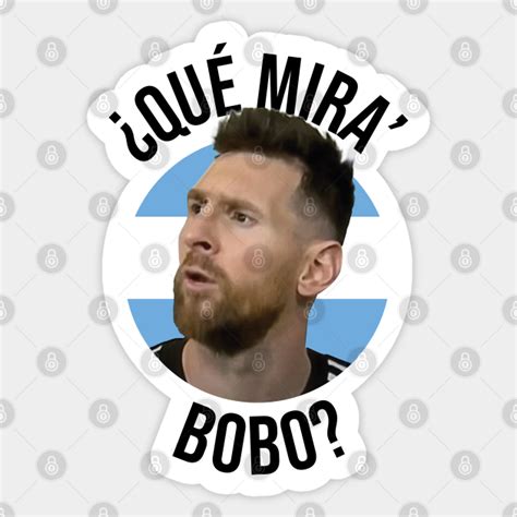 Messi Qué Mira Bobo Andá Pa Allá Lionel Messi Shirt Meme V4 Lionel Messi Sticker