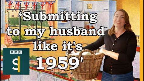‘submitting to my husband like it s 1959 why i became a tradwife ¦ bbc stories youtube