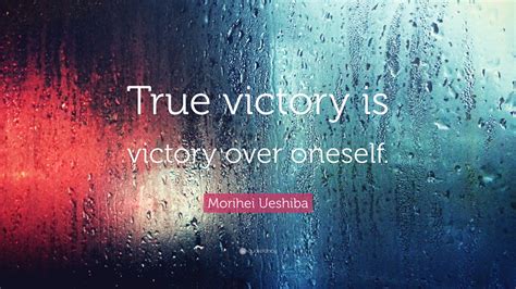 Morihei Ueshiba Quote “true Victory Is Victory Over Oneself”