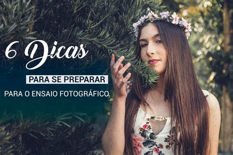 6 Dicas De Como Se Preparar Para O Ensaio FotogrÁfico