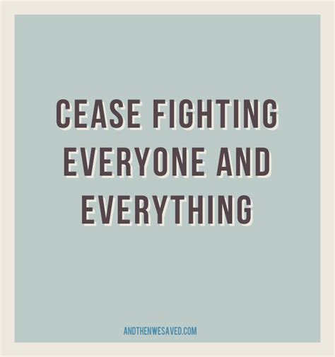 Cease Fighting And Then We Saved Inspirational Words Inspirational