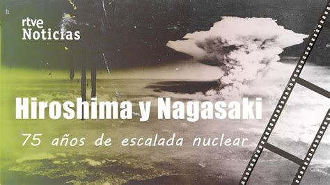Bombardeo De Hiroshima Y Nagasaki Y Por Qué Seguir Temiendo La Bomba AtÓmica I Docus En Corto I