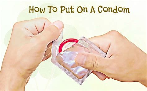 Detailed Steps On How To Put On A Condom Correctly
