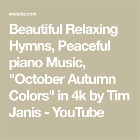 Beautiful Relaxing Hymns Peaceful Piano Music October Autumn Colors In 4k By Tim Janis