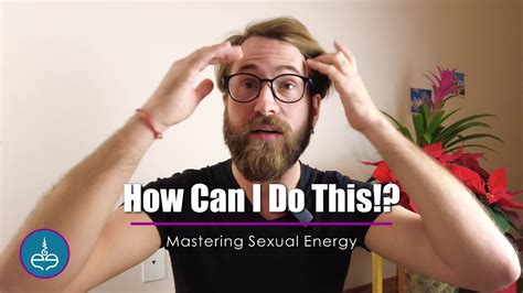 How To Master Your Sexual Energy Youtube