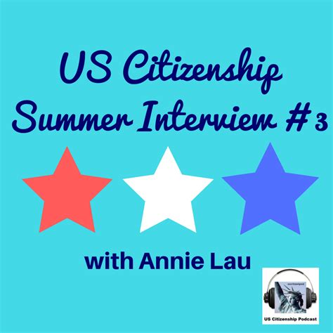 US Citizenship Podcast: US Citizenship Summer Interview 3 with Annie Lau (HK)