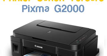 Simple guide for canon pixma g2000 setup & install, how to print, scan & copy process. Spesifikasi Canon Pixma G2000 dan harga terbaru - Printer ...