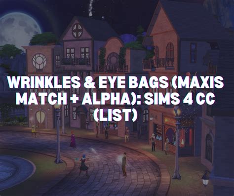 Wrinkles And Eye Bags Maxis Match Alpha Sims 4 Cc List