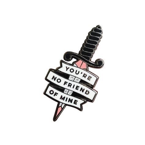 You Are No Friend Of Mine Sword Hard Enamel Pin In Pins And Badges From