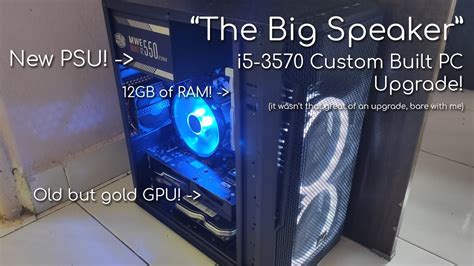 Upgrading My 2022 I5 3570 Custom Built Pc Aka The Big Speaker Youtube