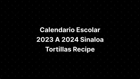 Calendario Escolar 2023 A 2024 Sinaloa Tortillas Recipe Imagesee